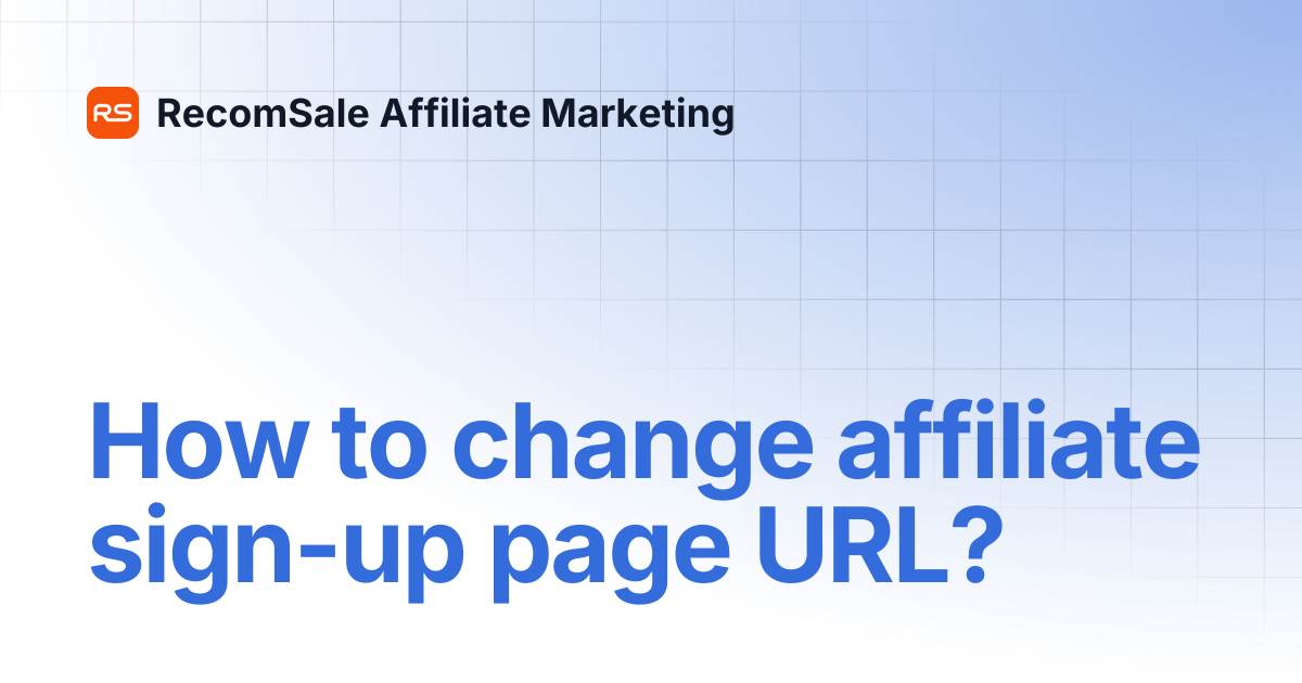 How to change affiliate sign-up page URL? | RecomSale Affiliate Marketing
